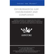 Environmental Law Enforcement and Compliance : Leading Lawyers on Communicating with Enforcement Agencies, Overcoming Compliance Challenges, and Developing Response Strategies (Inside the Minds)