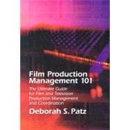 Film Production Management 101 : The Ultimate Guide for Film and Television Production Management and Coordination