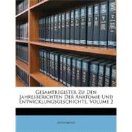 Gesamtregister Zu Den Jahresberichten Der Anatomie Und Entwicklungsgeschichte, Volume 2