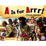 A is for Arrr!: A Pirate Alphabet