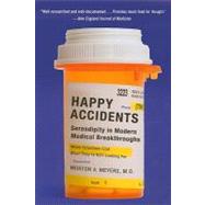 Happy Accidents : Serendipity in Modern Medical Breakthroughs