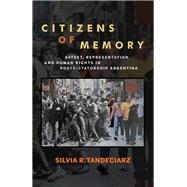 Citizens of Memory Affect, Representation, and Human Rights in Postdictatorship Argentina