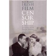 Irish Film Censorship A Cultural Journey from Silent Cinema to Internet Pornography