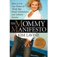 The Mommy Manifesto How to Use Our Power to Think Big, Break Limitations and Achieve Success