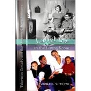 Laughter in the Living Room : Television Comedy and the American Home Audience
