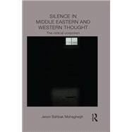 Silence in Middle Eastern and Western Thought: The Radical Unspoken
