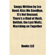Songs Written by les Reed : Kiss Me Goodbye, It's Not Unusual, There's a Kind of Hush, Delilah, the Last Waltz, Marching on Together
