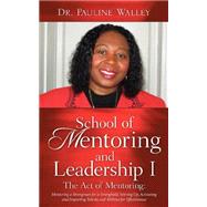 School of Mentoring and Leadership I/ the Act of Mentoring: