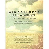 Mindfulness Skills Workbook for Clinicians and Clients: 111 Tools, Techniques, Activities & Worksheets,9781936128457