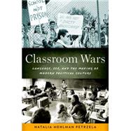 Classroom Wars Language, Sex, and the Making of Modern Political Culture,9780199358458