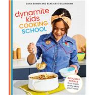 Dynamite Kids Cooking School Delicious Recipes That Teach All the Skills You Need: A Cookbook