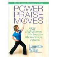 Power Praisemoves: New High-Energy Workouts for Whole-Person Fitness