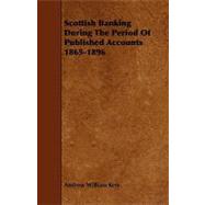 Scottish Banking During the Period of Published Accounts 1865-1896