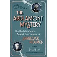 The Ardlamont Mystery The Real-Life Story Behind the Creation of Sherlock Holmes