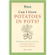 RHS Can I Grow Potatoes in Pots A Gardener's Collection of Handy Hints to Grow Your Own Food,9781784728458