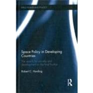 Space Policy in Developing Countries: The Search for Security and Development on the Final Frontier