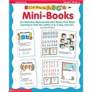 I Can Write My ABC's: Mini-Books 26 Interactive Reproducible Mini-Books That Make Learning to Print the Letters A to Z Easy and Fun!