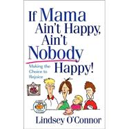 If Mama Ain't Happy, Ain't Nobody Happy! : Making the Choice to Rejoice