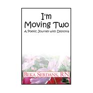 I'm Moving Two : A Poetic Journey with Dystonia