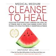Medical Medium Cleanse to Heal Healing Plans for Sufferers of Anxiety, Depression, Acne, Eczema, Lyme, Gut Problems, Brain Fog, Weight Issues, Migraines, Bloating, Vertigo, Psoriasis
