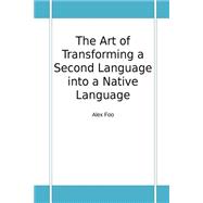 The Art of Transforming a Second Language into a Native Language