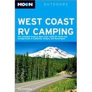 Moon West Coast RV Camping The Complete Guide to More than 1,800 RV Parks and Campgrounds in California, Oregon, and Washington