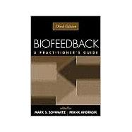 Biofeedback, Third Edition A Practitioner's Guide