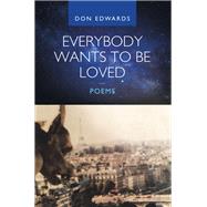 Everybody Wants to Be Loved — Poems