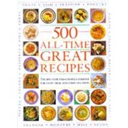 500 All-Time Great Recipes : The Best-Ever Full-Colour Cookbook for Every Meal and Every Occasion