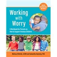 Working with Worry A Workbook for Parents on How to Support Anxious Children