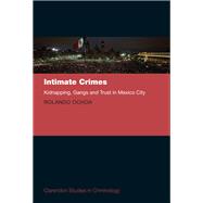 Intimate Crimes Kidnapping, Gangs, and Trust in Mexico City