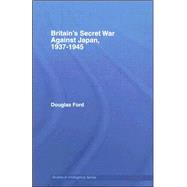 Britain's Secret War against Japan, 1937-1945