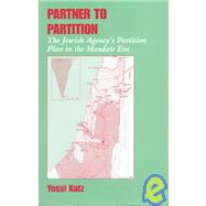 Partner to Partition: The Jewish Agency's Partition Plan in the Mandate Era