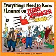 Everything I Need to Know I Learned on Jerry Springer A Close to Home Collection