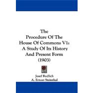 Procedure of the House of Commons V1 : A Study of Its History and Present Form (1903)