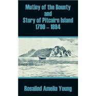 Mutiny of the Bounty and Story of Pitcairn Island 1790 - 1894