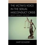 The Victim's Voice in the Sexual Misconduct Crisis Identity, Credibility, and Proof