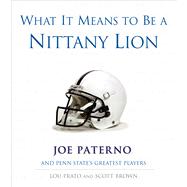 What It Means to Be a Nittany Lion Joe Paterno and Penn State's Greatest Players