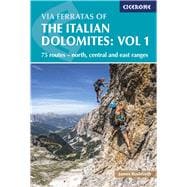 Via Ferratas of the Italian Dolomites: Vol 1 75 routes-North, Central and East Ranges