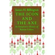 The Icon and Axe An Interpretative History of Russian Culture