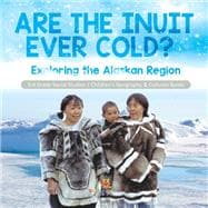 Are the Inuit Ever Cold? : Exploring the Alaskan Region | 3rd Grade Social Studies | Children's Geography & Cultures Books