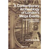 A Contemporary Archaeology of Londons Mega Events