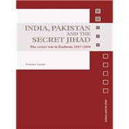 India, Pakistan and the Secret Jihad: The Covert War in Kashmir, 1947-2004