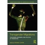 Transgender Migrations: The Bodies, Borders, and Politics of Transition