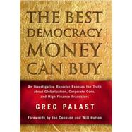 The Best Democracy Money Can Buy An Investigative Reporter Exposes the Truth about Globalization, Corporate Cons, and High Finance Fraudsters