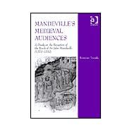 Mandeville's Medieval Audiences: A Study on the Reception of the Book of Sir John Mandeville (1371-1550)