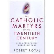 The Catholic Martyrs of the Twentieth Century: A Comprehensive World History