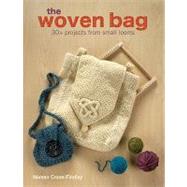 The Woven Bag: 30+ Projects from Small Looms