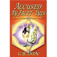 Accused by Facet-Eyes : A Classic Science-Fiction Novel