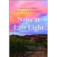 Napa at Last Light America's Eden in an Age of Calamity